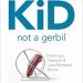 It’s Your Kid, Not A Gerbil