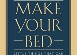 Make Your Bed: Little Things That Can Change Your Life…