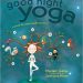 Good Night Yoga: A Pose-by-Pose Bedtime Story